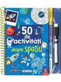 Cumpara ieftin 50 de activitati despre spatiu/***