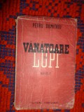 Vanatoare de lupi . Sa vii , sa-ti dau o paine / nuvele- Petru Dumitriu /an 1949 , carte veche