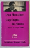 L &#039;AGE INGRAT DU CINEMA par LEON MOUSSINAC , preface par GEORGES SADOUL , 1967