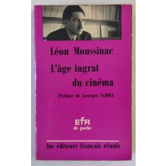 L &#039;AGE INGRAT DU CINEMA par LEON MOUSSINAC , preface par GEORGES SADOUL , 1967