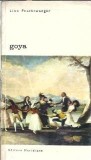 Goya, Volumul 1 - Lion Feuchtwanger, Editura Meridiane, Biblioteca de Arta 1975