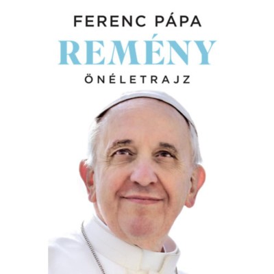 Rem&amp;eacute;ny - &amp;Ouml;n&amp;eacute;letrajz - Ferenc p&amp;aacute;pa foto