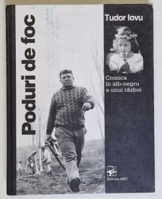 PODURI DE FOC , CRONICA IN ALB - NEGRU A UNUI RAZBOI de TUDOR IOVU , 2002 foto