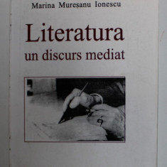 LITERATURA , UN DISCURS MEDIAT de MARINA MURESANU IONESCU , 1996