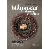A biztons&aacute;g &aacute;ltal&aacute;nos elm&eacute;lete - Ahogy azt sosem gondoltad v&eacute;gig - Szab&oacute; Lajos