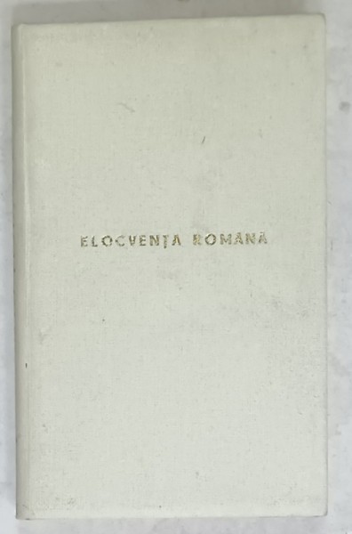 ELOCVENTA ROMANA , DISCURSURI ADUNATE , ORANDUITE SI ADNOTATE de GHEORGHE ADAMESCU , CCA. 1900