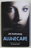 ALUNECARE de JILL HATHAWAY , VOLUMUL I DIN SERIA &quot; ALUNECARE &quot; , 2014