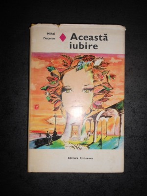 MIHAI DUTESCU - ACEASTA IUBIRE (1979, editie cartonata) foto
