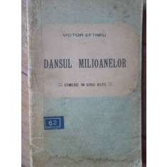 Dansul Milioanelor Comedie In Cinci Acte - Victor Eftmiu ,519861