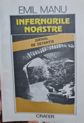 INFERNURILE NOASTRE JURNAL DE DETENTIE EMIL MANU 1993 DETINUT POLITIC INCHISORI foto