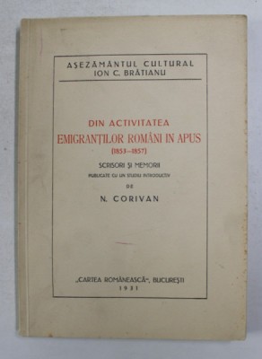 DIN ACTIVITATEA EMIGRANTILOR ROMANI IN APUS 1853 - 1857 - SCRISORI SI MEMORII publicate de N. CORIVAN , 1931 foto