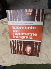 Elemente de geometrie integrală - Gheorghe Vr&acirc;nceanu, Dumitru Filipescu