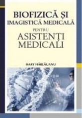 Biofizica si imagistica medicala pentru asistenti medicali - Hary Harlauanu - All
