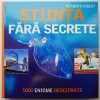 Stiinta fara secrete. 1001 enigme descifrate - Enciclopedie