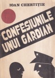 Carte Ioan Chertitie - Confesiunile unui gardian, Biografii Memorii, Romana, Stare buna, Coperta brosata