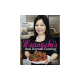 Maangchi&#039;s Real Korean Cooking: Authentic Dishes for the Home Cook