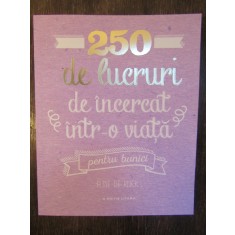 250 de lucruri de incercat intr-o viata. Pentru bunici - Elise de Rijck