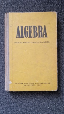ALGEBRA - MANUAL PENTRU CLASA A X-A REALA - Iacob Crisan, Alexandru Pop foto