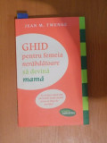 GHID PENTRU FEMEIA NERABDATOARE SA DEVINA MAMA de JEAN M. TWENGE 2013