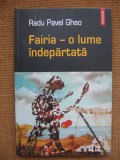 Radu Pavel Gheo - Fairia, o lume indepartata (Polirom)