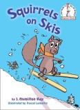 Carte pentru copii Squirrels on Skis, Autor J. Hamilton Ray, Ilustrator Pascal Lemaitre, Serie Beginner Books, V&acirc;rsta 3-7 ani, Limba Engleză