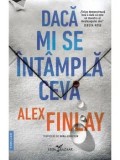 Cumpara ieftin Daca mi se intampla ceva/Alex Finlay