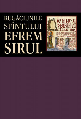Rugaciunile Sfintului Efrem Sirul, Sfantul Efrem Sirul - Editura Sophia foto