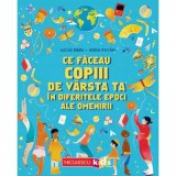 Ce faceau copiii de varsta ta in diferitele epoci ale omenirii, Niculescu