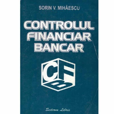 Sorin V. Mihaescu - Controlul financiar bancar - 133523 foto