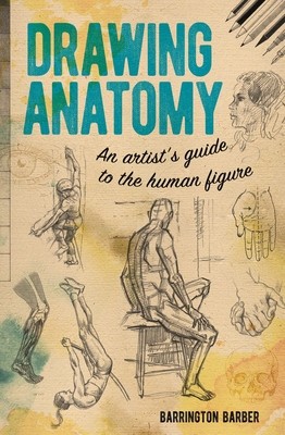 Drawing Anatomy: An Artist&#039;s Guide to the Human Figure