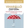 Vihar&aacute;ll&oacute; szerelem - Kapcsolatmentő felismer&eacute;sek &eacute;s tan&aacute;csok kr&iacute;zishelyzetekre - Mihalec G&aacute;bor