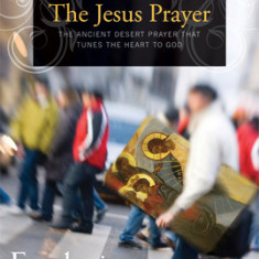 The Jesus Prayer: The Ancient Desert Prayer That Tunes the Heart to God