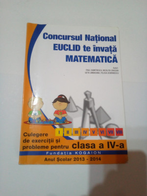 CONCURSUL NATIONAL EUCLID TE INVATA MATEMATICA ( clasa a IV- a ) ~ COLECTIV foto