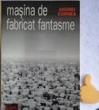 Masina de fabricat fantasme Andrei Cornea