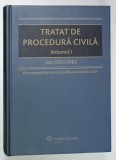TRATAT DE PROCEDURA CIVILA , VOLUMUL I de ION DELEANU , 2010