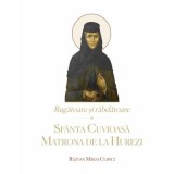 Rugatoare si rabdatoare. Sfanta Cuvioasa Matrona de la Hurezi - Razvan Mihai Clipici