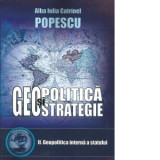 Geopolitica si geostrategie. Curs universitar. Volumul 2: geopolitica interna a statului - Alba Iulia Catrinel Popescu