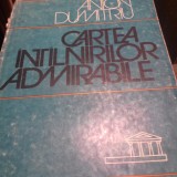 CARTEA INTALNIRILOR ADMIRABILE - ANTIN DUMITRIU,ED EMINESCU 1981,317 PAG