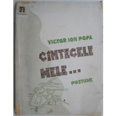 Cantecele mele... (Postume) &ndash; Victor Ion Popa
