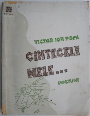 Cantecele mele... (Postume) &amp;ndash; Victor Ion Popa foto