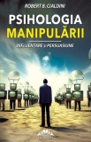 Psihologia manipularii. Influentare si persuasiune - Fundatia culturala Ideea Europeana