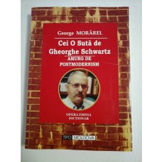 CEI O SUTA DE GHEORGHE SCHWARTZ - AMURG DE POSTMODERNISM (dictionar) - George MORAREL