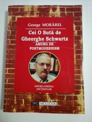 CEI O SUTA DE GHEORGHE SCHWARTZ - AMURG DE POSTMODERNISM (dictionar) - George MORAREL foto