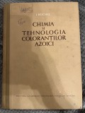 Chimia si tehnologia colorantilor azoici - I. Reichel - 1955