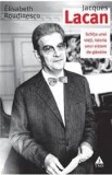 Jacques Lacan, Schita unei vieti - de ELISABETH ROUDINESCO