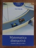 Matematica Distractiva clasele 7-8, Ioan Dancila, Editura Art, 2012