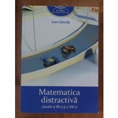 Matematica distractiva clasele 7-8 - Ioan Dancila