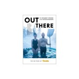 Out There: The Wildest Stories from Outside Magazine