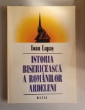 IOAN LUPAS - ISTORIA BISERICEASCA A ROMANILOR ARDELENI - Editura Dacia , 1995