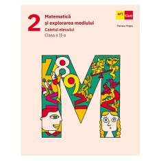 Matematica si explorarea mediului. Caietul elevului. Clasa a II-a Mariana Mogos